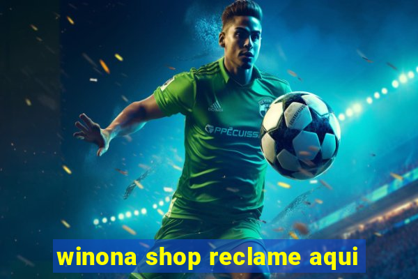 winona shop reclame aqui